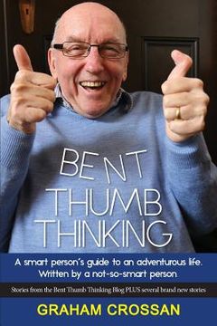 portada Bent Thumb Thinking: A Smart Person's Guide to an Adventurous Life. Written by a Not-So-Smart Person (en Inglés)