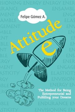 portada Attitude-E: The Method for Being Entrepreneurial and Fulfilling your Dreams (in English)