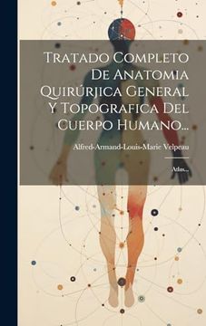 portada Tratado Completo de Anatomia Quirúrjica General y Topografica del Cuerpo Humano.    Atlas.