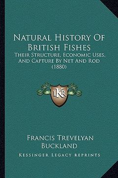 portada natural history of british fishes: their structure, economic uses, and capture by net and rod (1880) (en Inglés)
