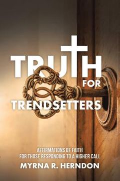 portada Truth for Trendsetters: Affirmations of Faith for Those Responding to a Higher Call (en Inglés)