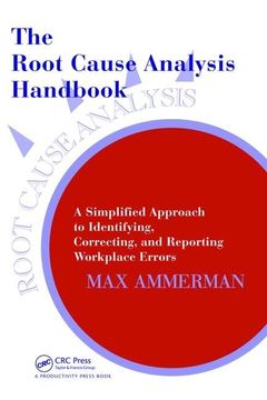 portada The Root Cause Analysis Handbook: A Simplified Approach to Identifying, Correcting, and Reporting Workplace Errors (en Inglés)
