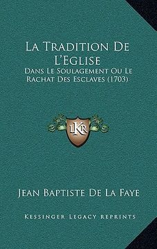 portada la tradition de l'eglise: dans le soulagement ou le rachat des esclaves (1703) (en Inglés)