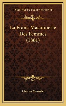 portada La Franc-Maconnerie Des Femmes (1861) (en Francés)