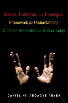 portada Biblical, Traditional, and Theological Framework for Understanding Christian Prophetism in Ghana Today (en Inglés)