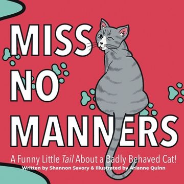 portada Miss No Manners: A Funny Little "Tail" About a Badly Behaved Cat! (en Inglés)