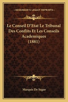 portada Le Conseil D'Etat Le Tribunal Des Conflits Et Les Conseils Academiques (1881) (en Francés)