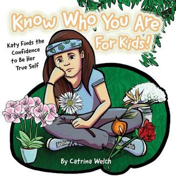 portada Know Who You Are - for Kids!: Katy Finds the Confidence to BE Her True Self