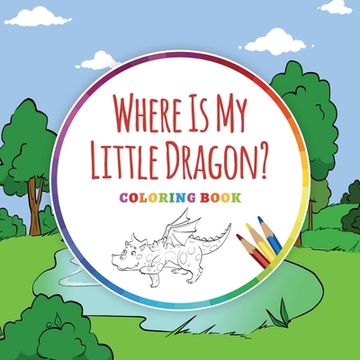 portada Where is my Little Dragon? - Coloring Book (en Inglés)