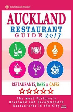 portada Auckland Restaurant Guide 2017: Best Rated Restaurants in Auckland, New Zealand - 500 Restaurants, Bars and Cafés recommended for Visitors, 2017 (en Inglés)