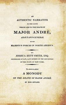 portada AN AUTHENTIC NARRATIVE OF THE CAUSES WHICH LED TO THE DEATH OF MAJOR ANDRE. Adjutant-General of his Majesty's Forces in North America (en Inglés)