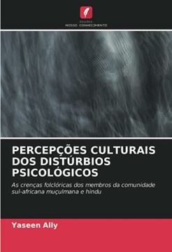 portada Percepções Culturais dos Distúrbios Psicológicos: As Crenças Folclóricas dos Membros da Comunidade Sul-Africana Muçulmana e Hindu (in Portuguese)