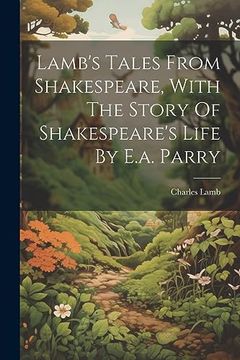 portada Lamb's Tales From Shakespeare, With the Story of Shakespeare's Life by E. A. Parry (en Inglés)