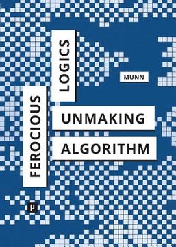 portada Ferocious Logics: Unmaking the Algorithm (in English)