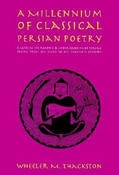 portada a millennium of classical persian poetry: a guide to the reading & understanding of persian poetry from the tenth to the twentieth century (in English)