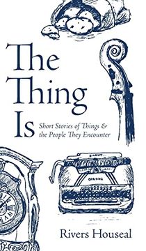 portada The Thing is: Short Stories of Things and the People They Encounter (en Inglés)