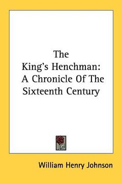 portada the king's henchman: a chronicle of the sixteenth century