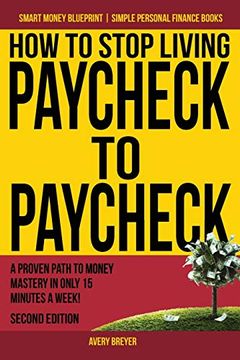 portada How to Stop Living Paycheck to Paycheck: A Proven Path to Money Mastery in Only 15 Minutes a Week! (Smart Money Blueprint) (en Inglés)
