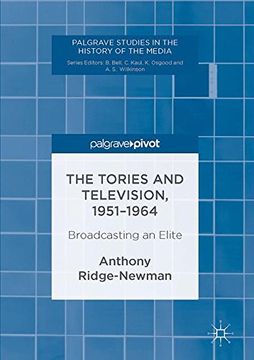 portada The Tories and Television, 1951-1964: Broadcasting an Elite (Palgrave Studies in the History of the Media) 