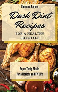 portada Dash Diet Recipes for a Healthy Lifestyle: Super Tasty Meals for a Healthy and fit Life (in English)