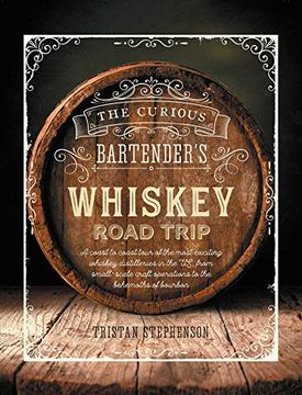 portada The Curious Bartender's Whiskey Road Trip: A Coast to Coast Tour of the Most Exciting Whiskey Distilleries in the us, From Small-Scale Craft Operations to the Behemoths of Bourbon (en Inglés)