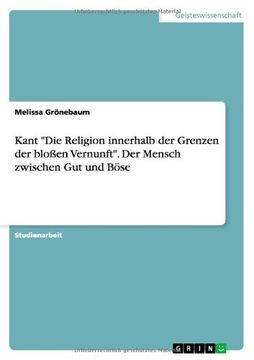 portada Kant "Die Religion Innerhalb Der Grenzen Der Blossen Vernunft." Der Mensch Zwischen Gut Und Bose (German Edition)