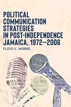 portada Political Communication Strategies in Post-Independence Jamaica, 1972-2006 (en Inglés)