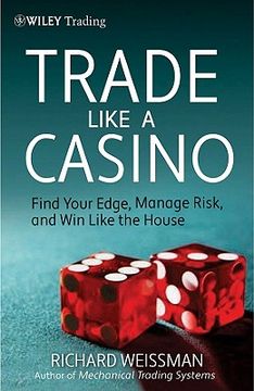 Trade Like a Casino: Find Your Edge, Manage Risk, and win Like the House: 530 (Wiley Trading) (en Inglés)