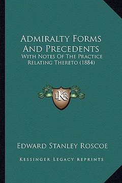 portada admiralty forms and precedents: with notes of the practice relating thereto (1884) (in English)