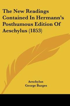 portada the new readings contained in hermann's posthumous edition of aeschylus (1853) (en Inglés)