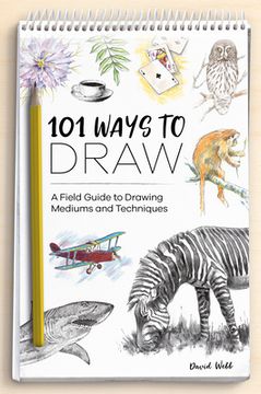 portada 101 Ways to Draw: A Field Guide to Drawing Mediums and Techniques (in English)