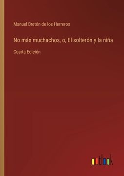 portada No más muchachos, o, El solterón y la niña: Cuarta Edición