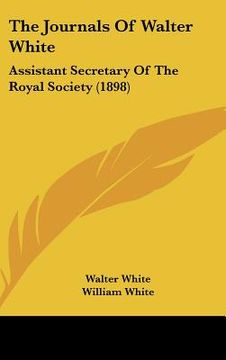 portada the journals of walter white: assistant secretary of the royal society (1898) (en Inglés)