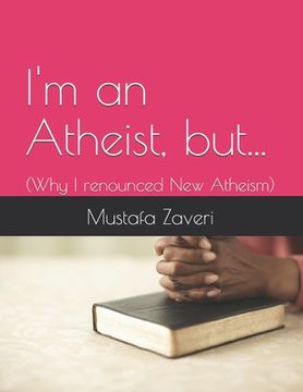 portada I'm an Atheist but...: (Why I renounced New Atheism) (in English)