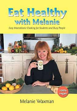 portada Eat Healthy With Melanie: Easy Macrobiotic Cooking for Students and Busy People (in English)
