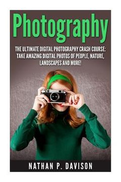portada Photography: How to Master Photography for Beginners in 30 Minutes or Less! (en Inglés)