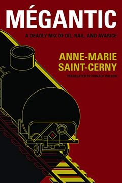 portada Mégantic: A Deadly mix of Oil, Rail, and Avarice