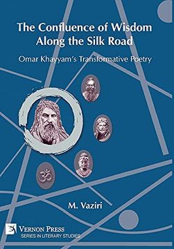 portada The Confluence of Wisdom Along the Silk Road: Omar Khayyam'S Transformative Poetry (Series in Literary Studies) (in English)