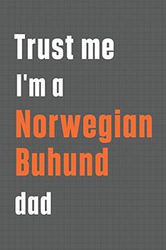 portada Trust me i'm a Norwegian Buhund Dad: For Norwegian Buhund dog dad 
