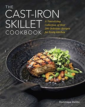 portada The Cast Iron Skillet Cookbook: A Tantalizing Collection of Over 200 Delicious Recipes for Every Kitchen