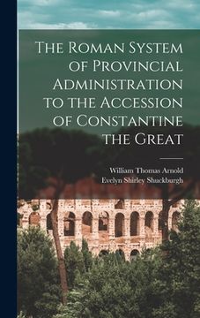 portada The Roman System of Provincial Administration to the Accession of Constantine the Great (en Inglés)
