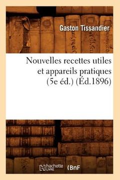 portada Nouvelles Recettes Utiles Et Appareils Pratiques (5e Éd.) (Éd.1896) (en Francés)