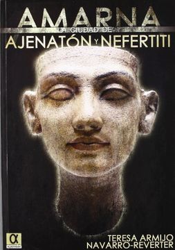 portada Amarna: La Ciudad de Ajenaton y Nefertiti