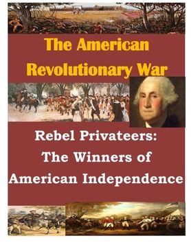 portada Rebel Privateers: The Winners of American Independence (The American Revolution)