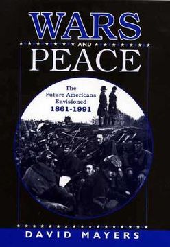 portada wars and peace: the future americans envisioned 1861-1991 (en Inglés)