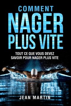 portada Comment Nager Plus Vite: Tout ce que vous devez savoir pour nager plus vite (en Francés)
