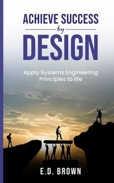 portada Achieve Success By Design: Apply Systems Engineering Principles to Life (en Inglés)