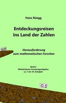 Entdeckungsreisen ins Land der Zahlen: Herausforderung zum mathematischen Forschen - Ca. 7. bis 10. Schuljahr (in German)