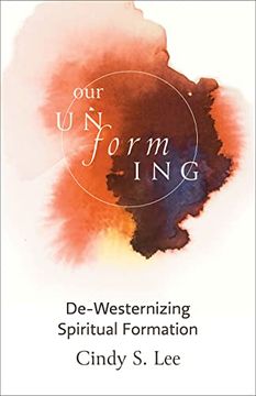 portada Our Unforming: De-Westernizing Spiritual Formation 