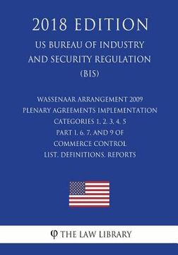 portada Wassenaar Arrangement 2009 Plenary Agreements Implementation - Categories 1, 2, 3, 4, 5 Part I, 6, 7, and 9 of Commerce Control List, Definitions, Rep